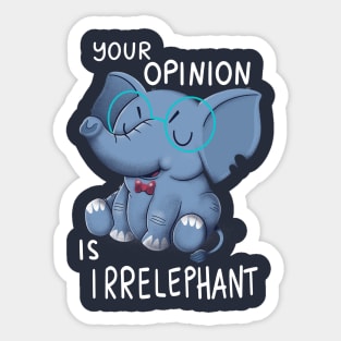 Your opinion is Irrelephant Sticker